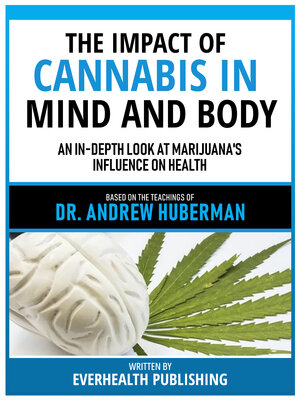 cover image of The Impact of Cannabis In Mind and Body--Based On the Teachings of Dr. Andrew Huberman